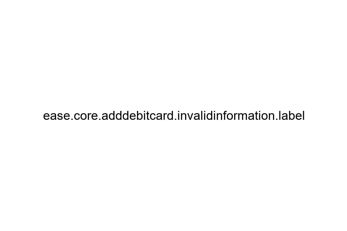 ease-core-adddebitcard-invalidinformation-label