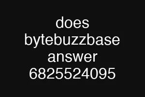 does bytebuzzbase answer 6825524095