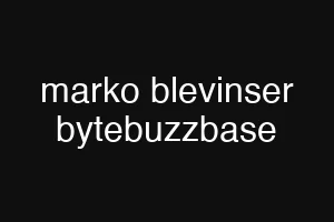 marko blevinser bytebuzzbase