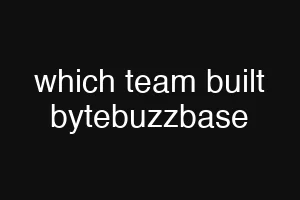 which team built bytebuzzbase